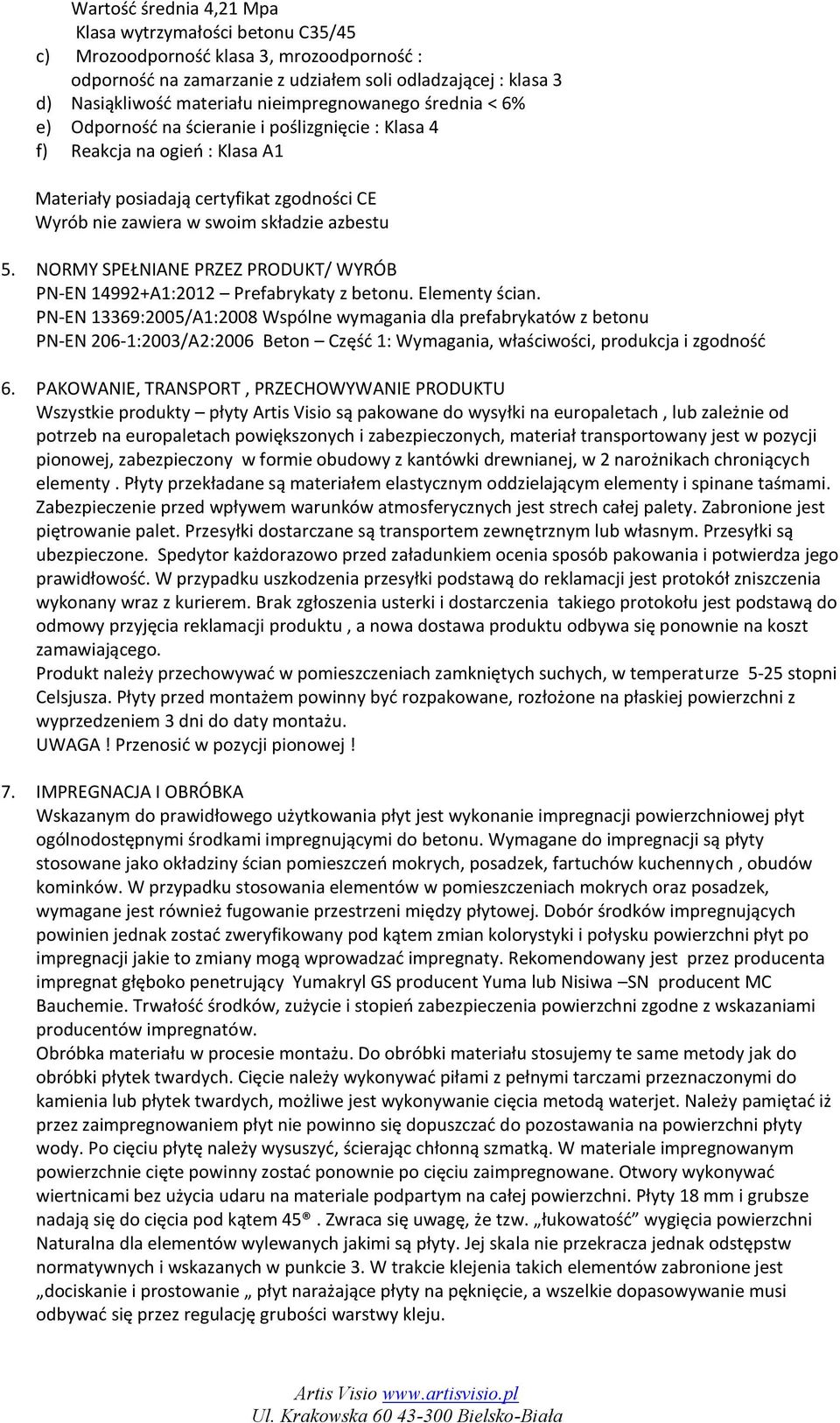 azbestu 5. NORMY SPEŁNIANE PRZEZ PRODUKT/ WYRÓB PN-EN 14992+A1:2012 Prefabrykaty z betonu. Elementy ścian.
