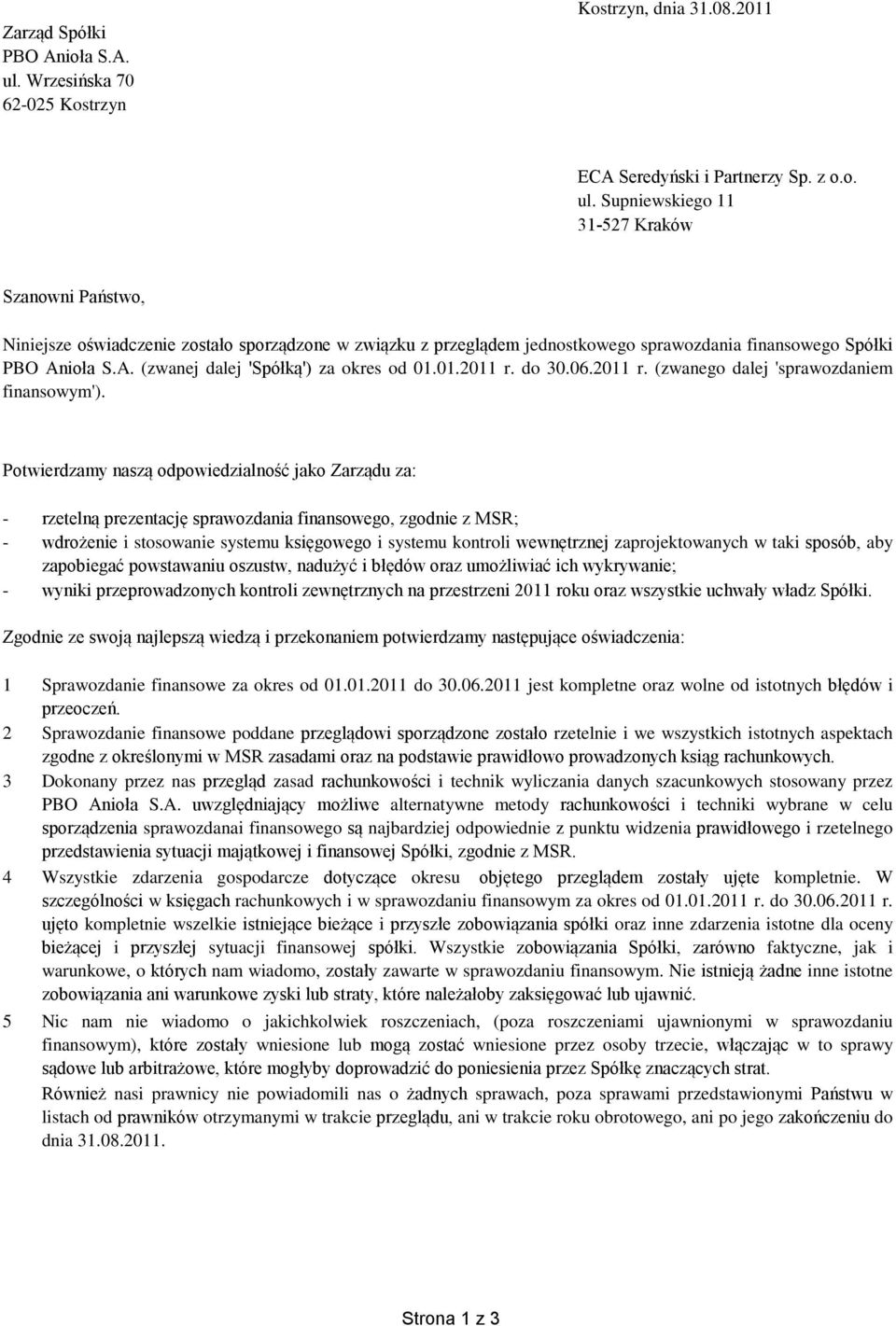 Supniewskiego 11 31-527 Kraków Szanowni Państwo, Niniejsze oświadczenie zostało sporządzone w związku z przeglądem jednostkowego sprawozdania finansowego Spółki PBO An