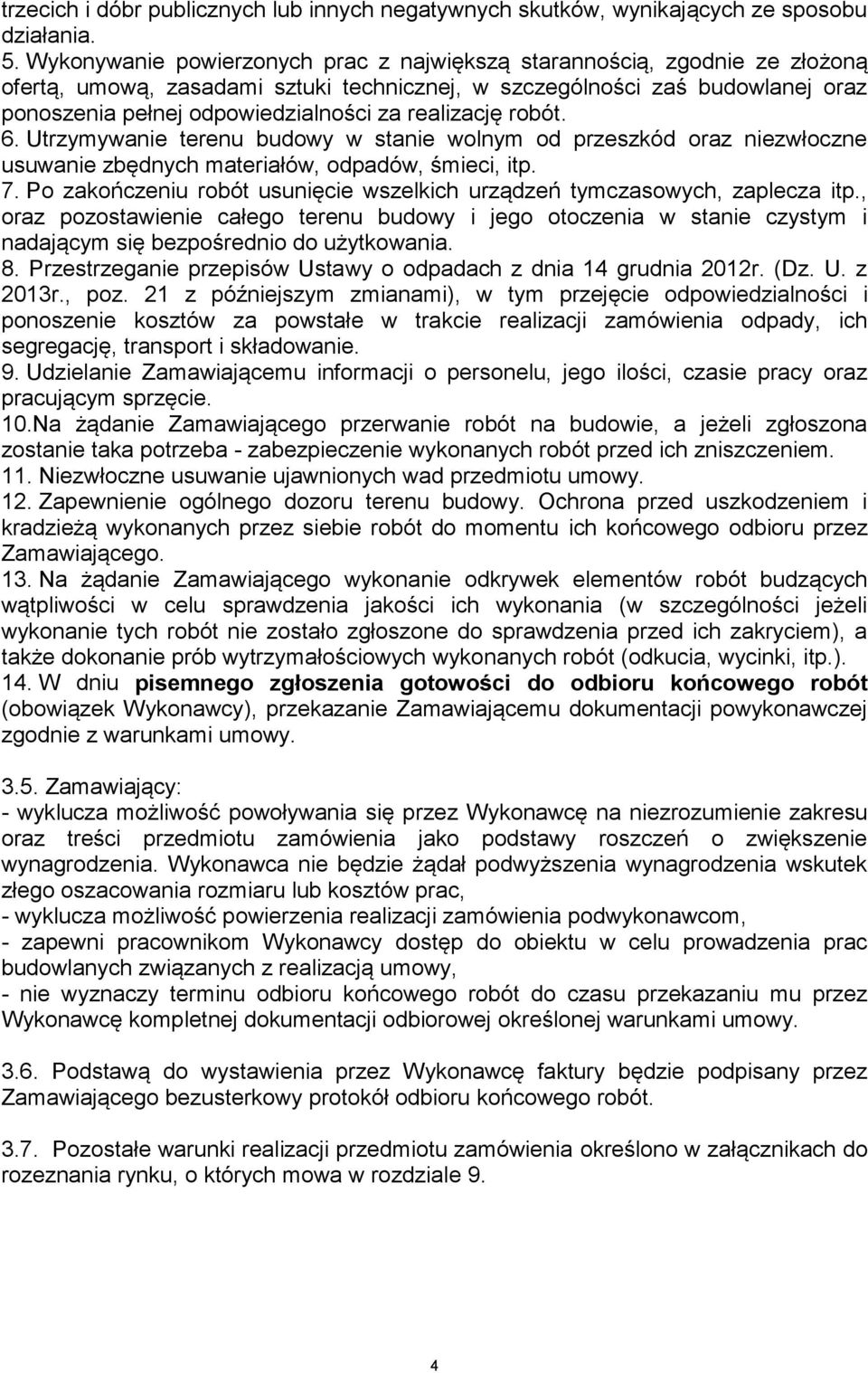 realizację robót. 6. Utrzymywanie terenu budowy w stanie wolnym od przeszkód oraz niezwłoczne usuwanie zbędnych materiałów, odpadów, śmieci, itp. 7.