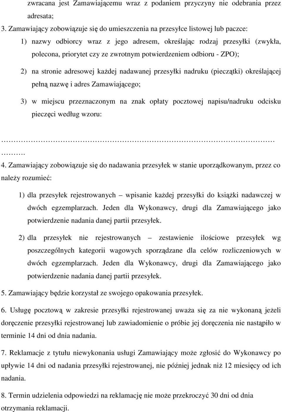 potwierdzeniem odbioru - ZPO); 2) na stronie adresowej kaŝdej nadawanej przesyłki nadruku (pieczątki) określającej pełną nazwę i adres Zamawiającego; 3) w miejscu przeznaczonym na znak opłaty