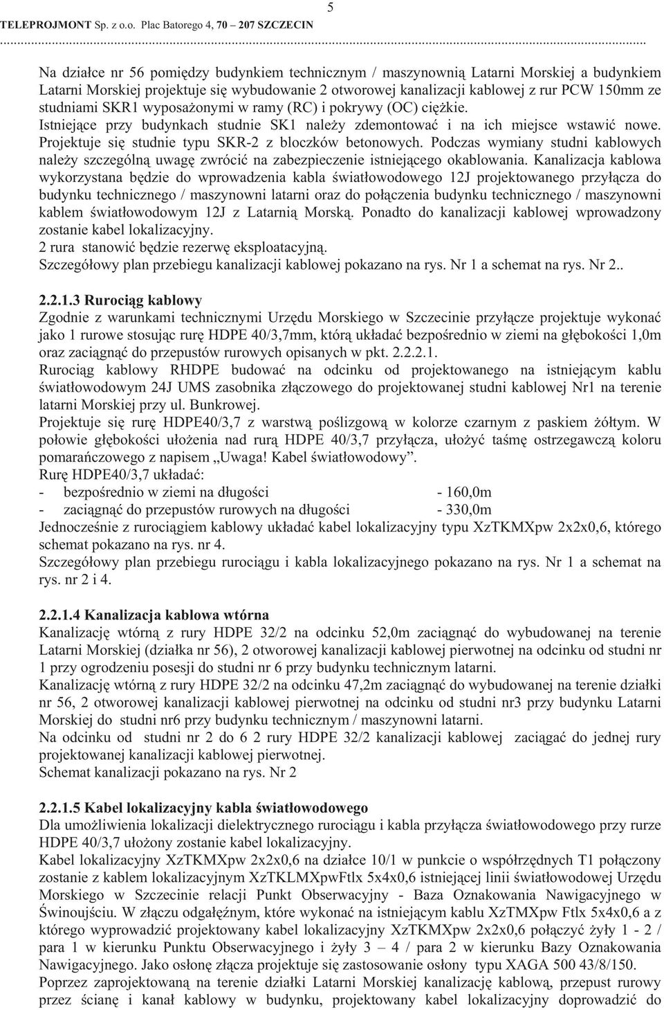 Podczas wymiany studni kablowych nale y szczególn uwag zwróci na zabezpieczenie istniej cego okablowania.