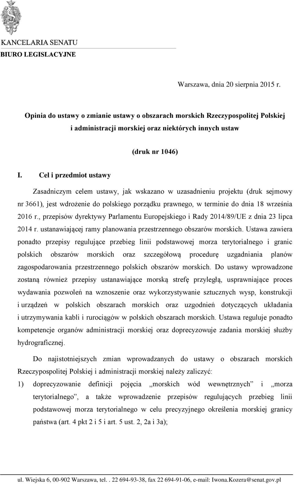 , przepisów dyrektywy Parlamentu Europejskiego i Rady 2014/89/UE z dnia 23 lipca 2014 r. ustanawiającej ramy planowania przestrzennego obszarów morskich.