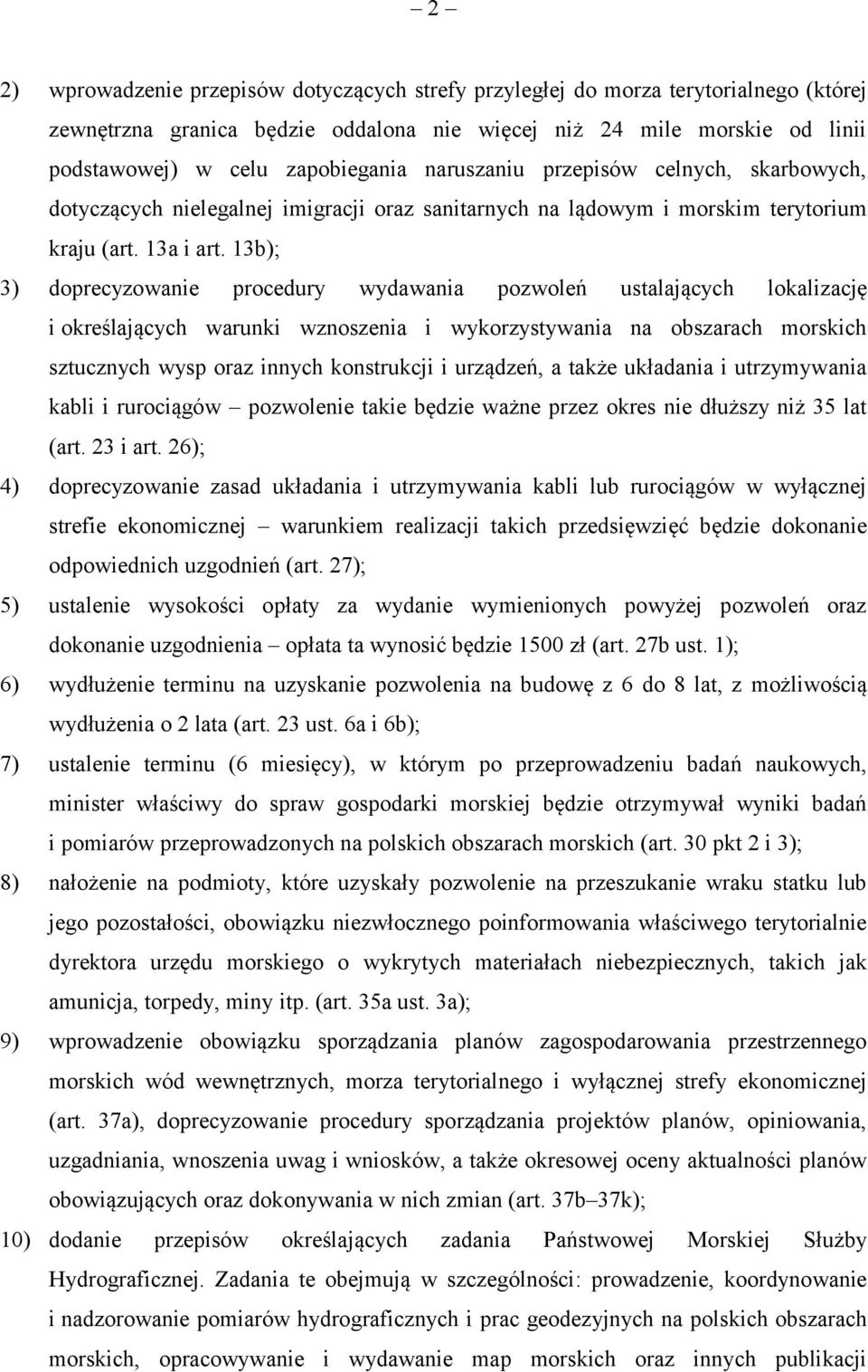 13b); 3) doprecyzowanie procedury wydawania pozwoleń ustalających lokalizację i określających warunki wznoszenia i wykorzystywania na obszarach morskich sztucznych wysp oraz innych konstrukcji i