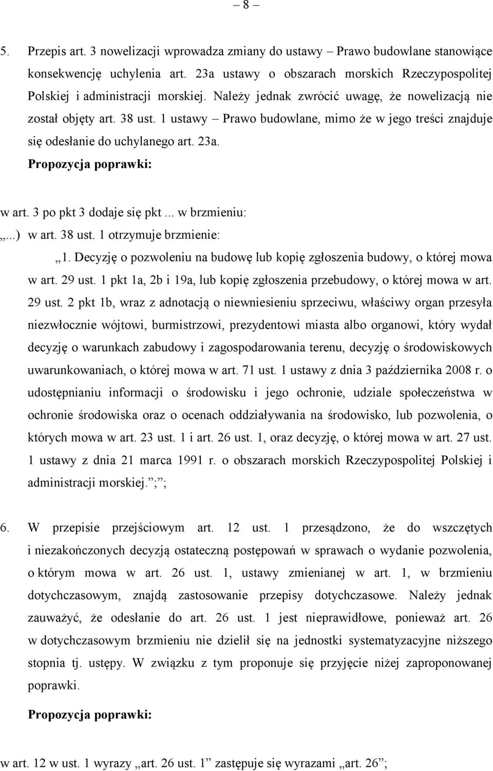 3 po pkt 3 dodaje się pkt... w brzmieniu:...) w art. 38 ust. 1 otrzymuje brzmienie: 1. Decyzję o pozwoleniu na budowę lub kopię zgłoszenia budowy, o której mowa w art. 29 ust.