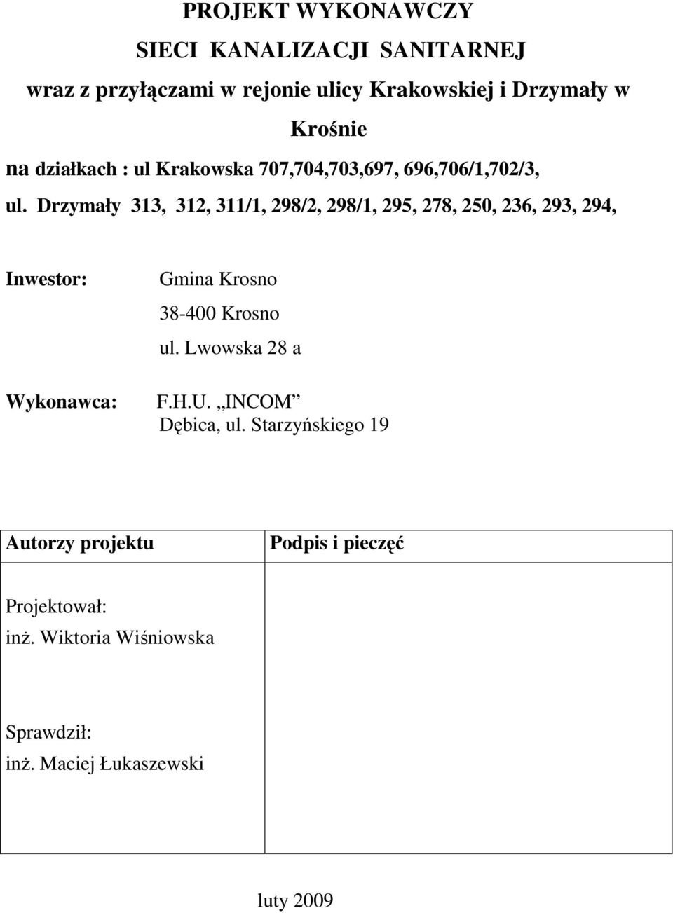Drzymały 313, 312, 311/1, 298/2, 298/1, 295, 278, 250, 236, 293, 294, Inwestor: Wykonawca: Gmina Krosno 38-400 Krosno