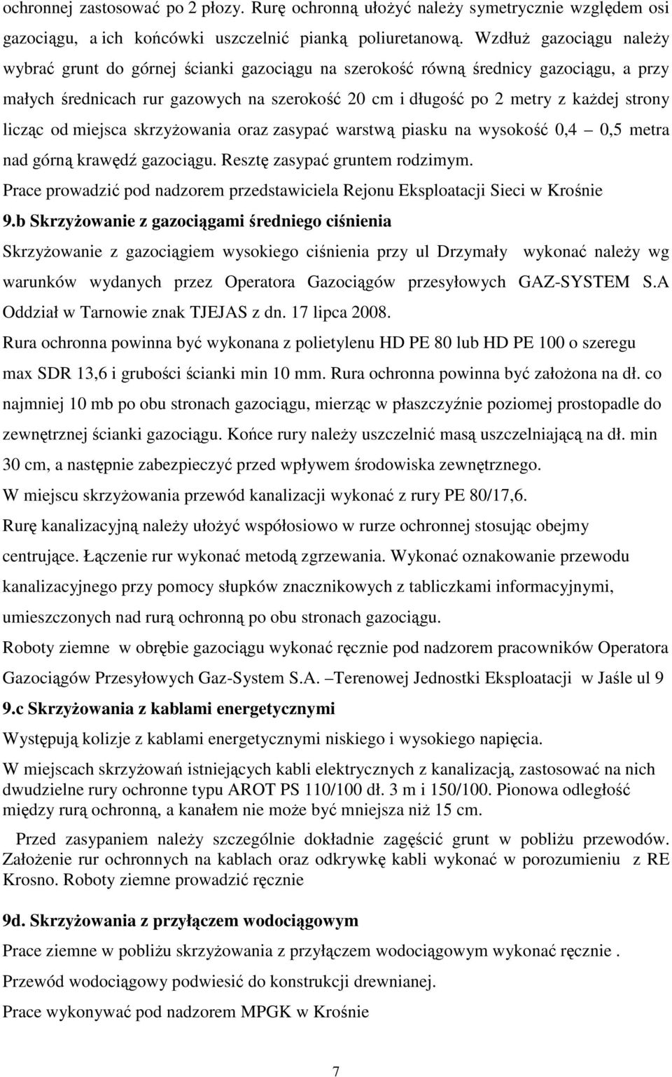 licząc od miejsca skrzyŝowania oraz zasypać warstwą piasku na wysokość 0,4 0,5 metra nad górną krawędź gazociągu. Resztę zasypać gruntem rodzimym.