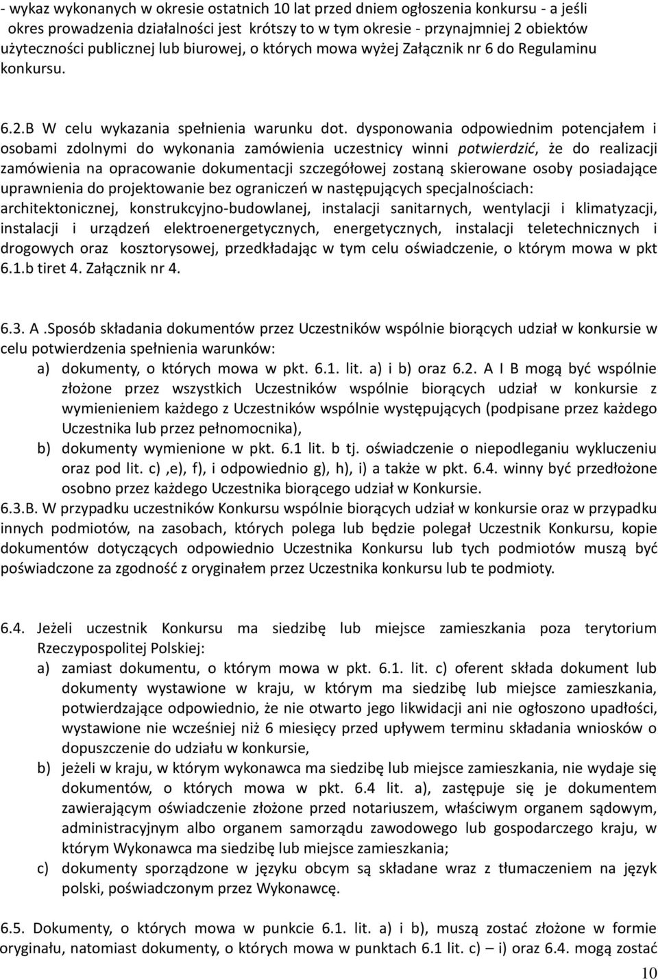 dysponowania odpowiednim potencjałem i osobami zdolnymi do wykonania zamówienia uczestnicy winni potwierdzić, że do realizacji zamówienia na opracowanie dokumentacji szczegółowej zostaną skierowane