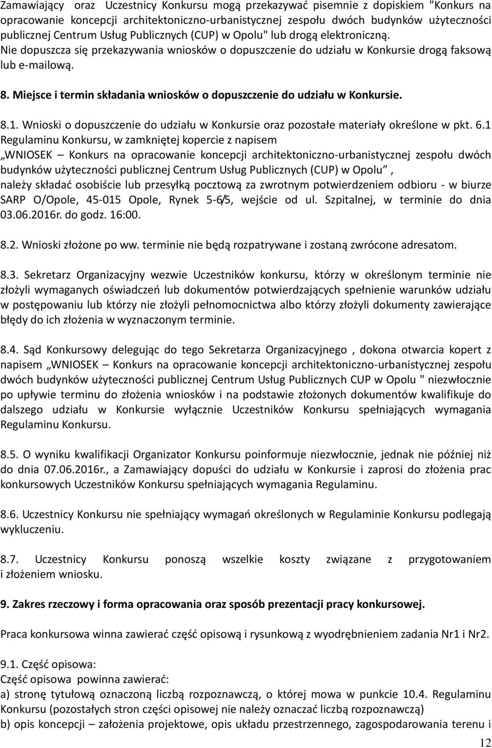 Miejsce i termin składania wniosków o dopuszczenie do udziału w Konkursie. 8.1. Wnioski o dopuszczenie do udziału w Konkursie oraz pozostałe materiały określone w pkt. 6.