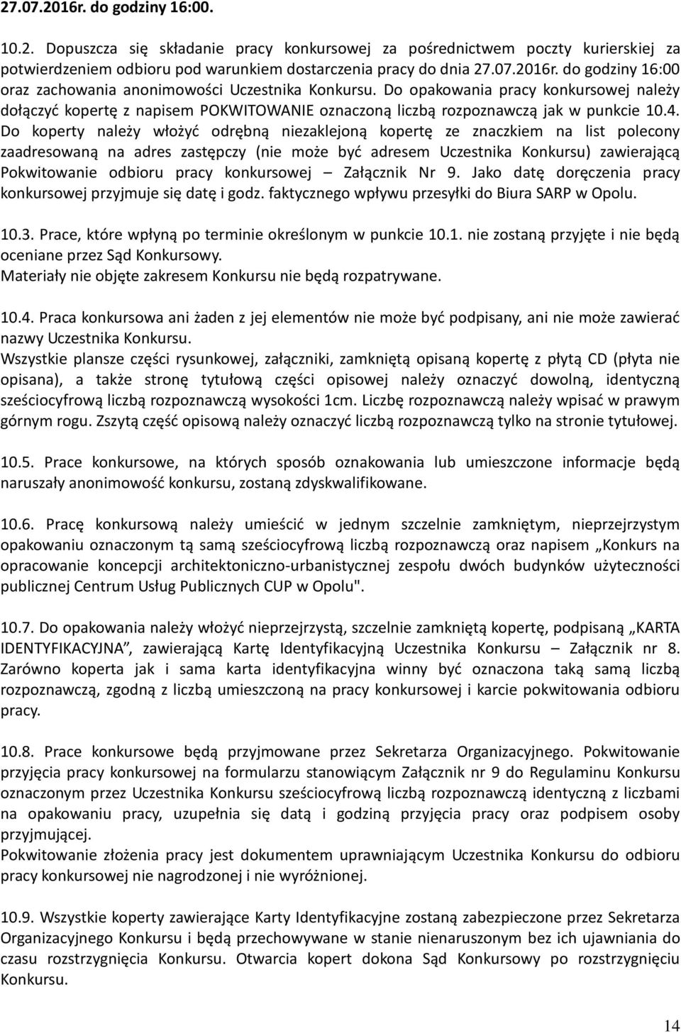 Do koperty należy włożyć odrębną niezaklejoną kopertę ze znaczkiem na list polecony zaadresowaną na adres zastępczy (nie może być adresem Uczestnika Konkursu) zawierającą Pokwitowanie odbioru pracy