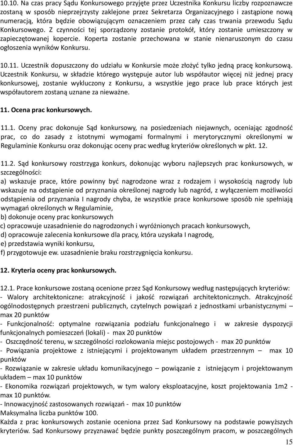 Koperta zostanie przechowana w stanie nienaruszonym do czasu ogłoszenia wyników Konkursu. 10.11. Uczestnik dopuszczony do udziału w Konkursie może złożyć tylko jedną pracę konkursową.