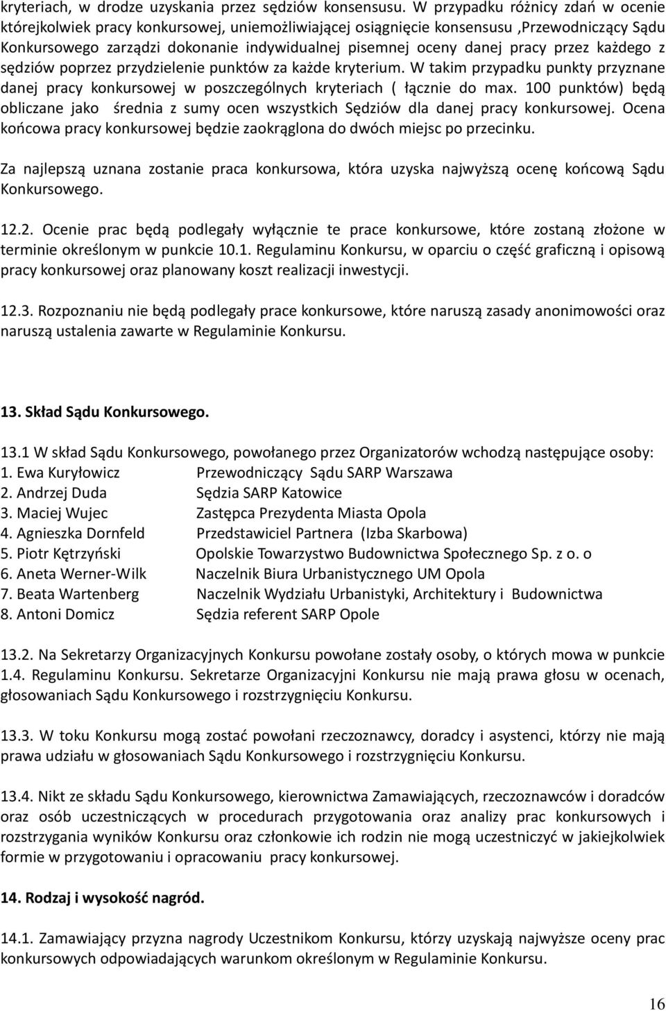 pracy przez każdego z sędziów poprzez przydzielenie punktów za każde kryterium. W takim przypadku punkty przyznane danej pracy konkursowej w poszczególnych kryteriach ( łącznie do max.