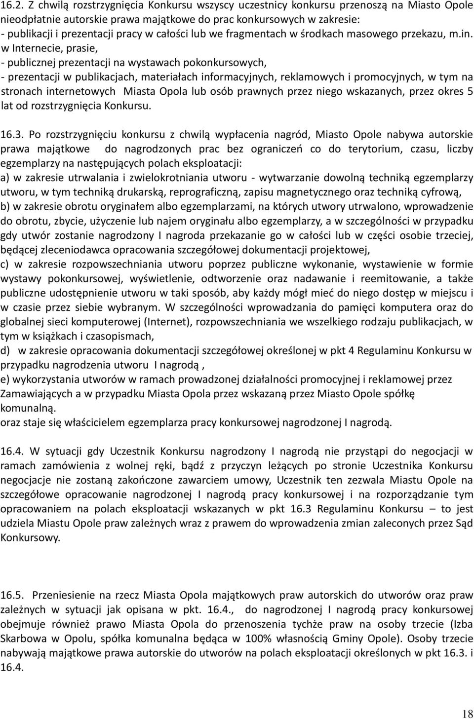 w Internecie, prasie, - publicznej prezentacji na wystawach pokonkursowych, - prezentacji w publikacjach, materiałach informacyjnych, reklamowych i promocyjnych, w tym na stronach internetowych
