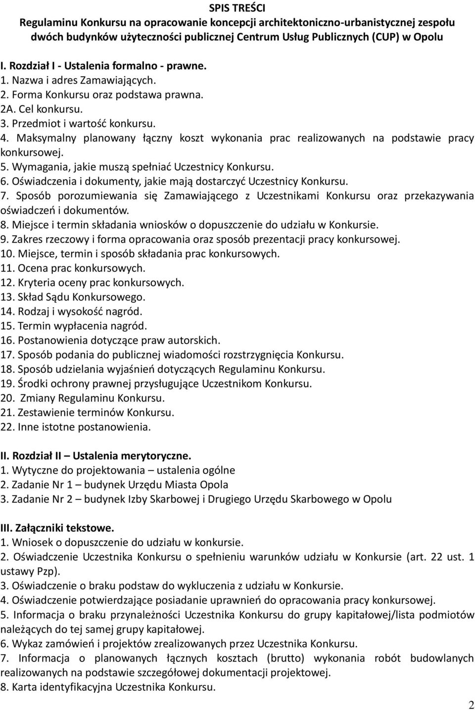 Maksymalny planowany łączny koszt wykonania prac realizowanych na podstawie pracy konkursowej. 5. Wymagania, jakie muszą spełniać Uczestnicy Konkursu. 6.