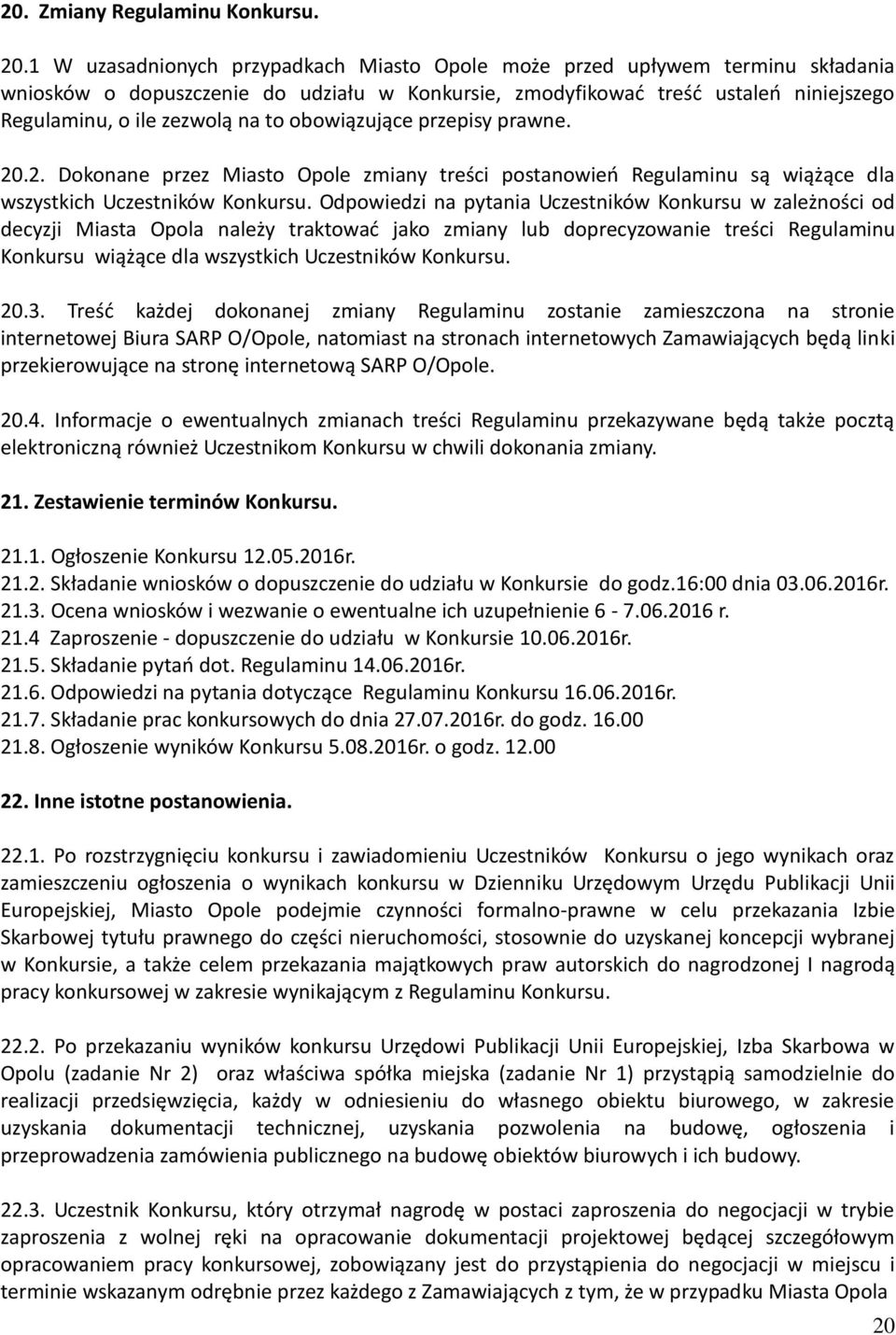 obowiązujące przepisy prawne. 20.2. Dokonane przez Miasto Opole zmiany treści postanowień Regulaminu są wiążące dla wszystkich Uczestników Konkursu.