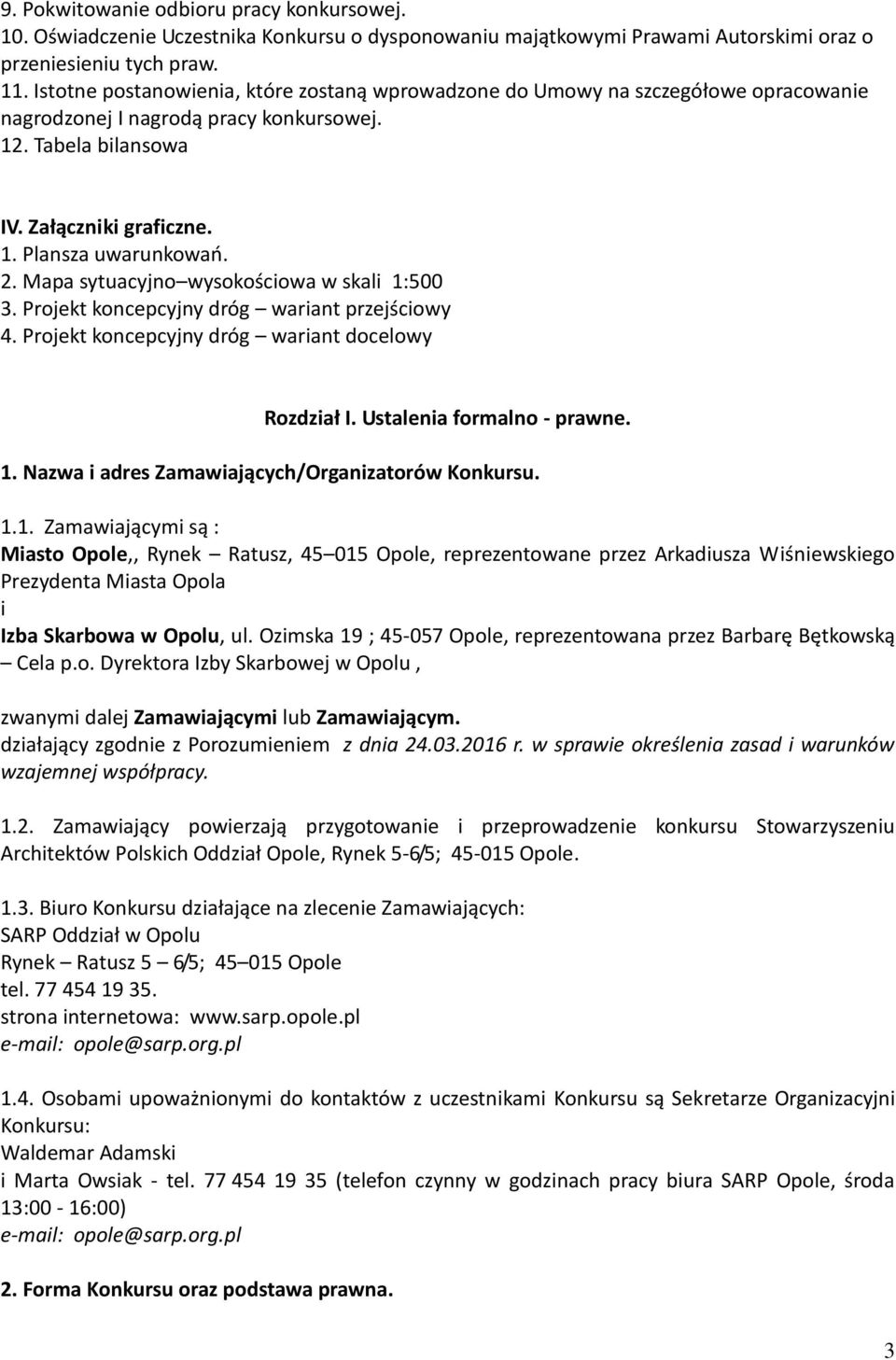 Mapa sytuacyjno wysokościowa w skali 1:500 3. Projekt koncepcyjny dróg wariant przejściowy 4. Projekt koncepcyjny dróg wariant docelowy Rozdział I. Ustalenia formalno - prawne. 1. Nazwa i adres Zamawiających/Organizatorów Konkursu.