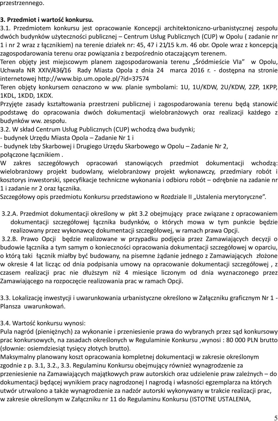 łącznikiem) na terenie działek nr: 45, 47 i 21/15 k.m. 46 obr. Opole wraz z koncepcją zagospodarowania terenu oraz powiązania z bezpośrednio otaczającym terenem.