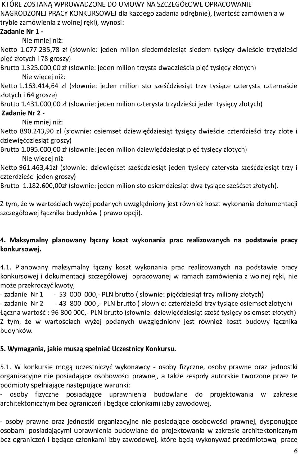 000,00 zł (słownie: jeden milion trzysta dwadzieścia pięć tysięcy złotych) Nie więcej niż: Netto 1.163.