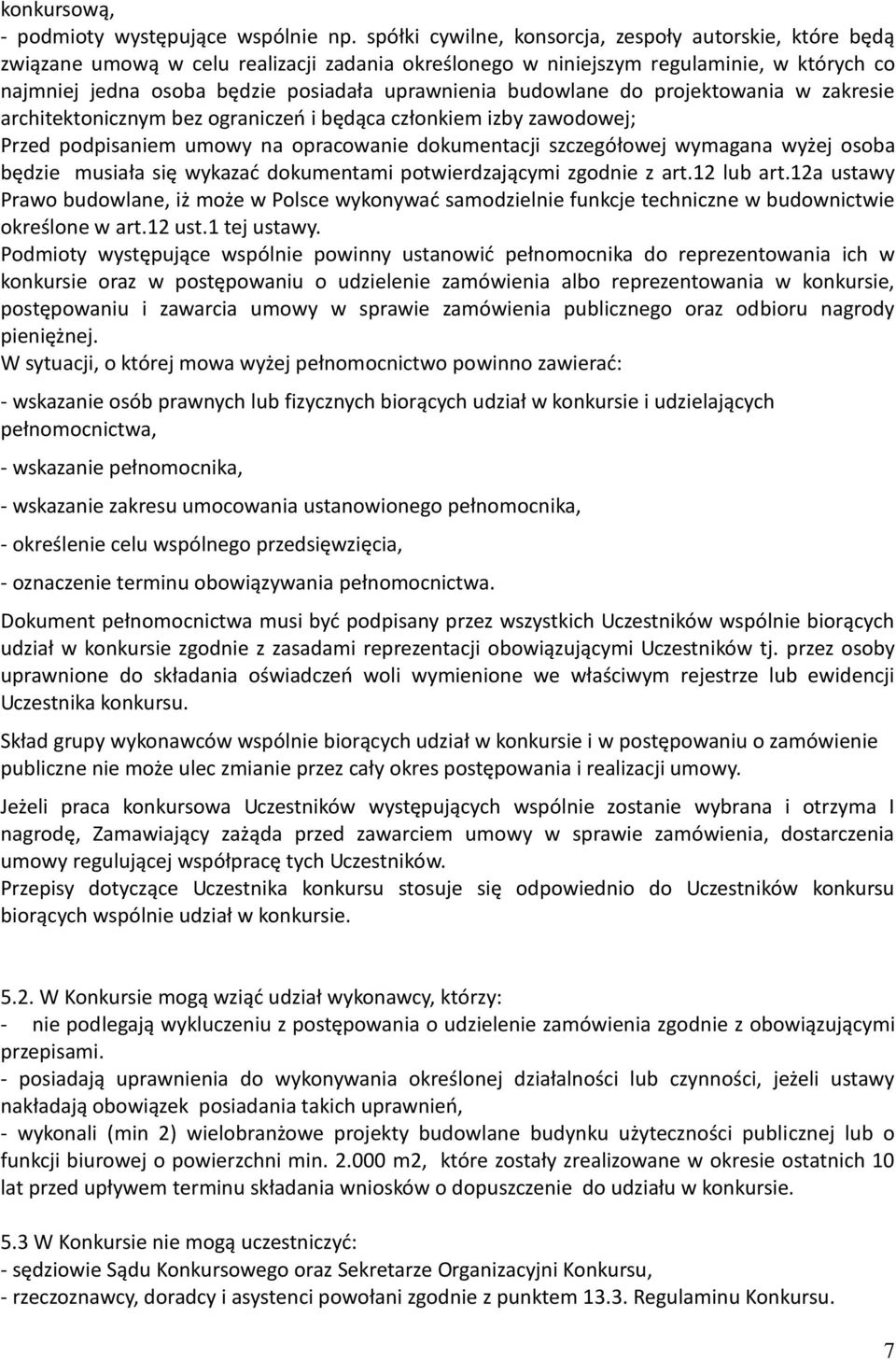 budowlane do projektowania w zakresie architektonicznym bez ograniczeń i będąca członkiem izby zawodowej; Przed podpisaniem umowy na opracowanie dokumentacji szczegółowej wymagana wyżej osoba będzie