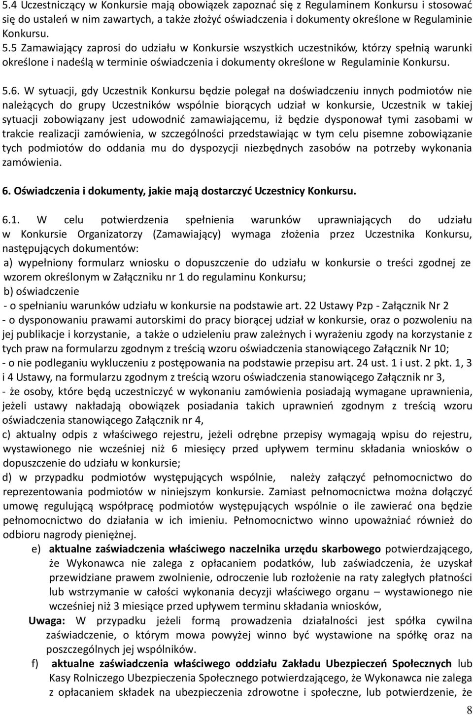 W sytuacji, gdy Uczestnik Konkursu będzie polegał na doświadczeniu innych podmiotów nie należących do grupy Uczestników wspólnie biorących udział w konkursie, Uczestnik w takiej sytuacji zobowiązany