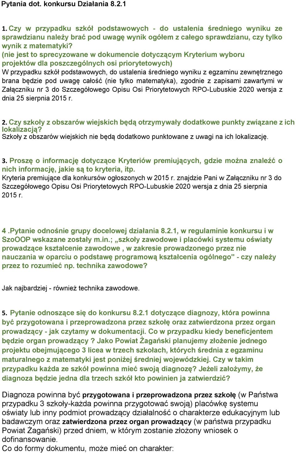 (nie jest to sprecyzowane w dokumencie dotyczącym Kryterium wyboru projektów dla poszczególnych osi priorytetowych) W przypadku szkół podstawowych, do ustalenia średniego wyniku z egzaminu