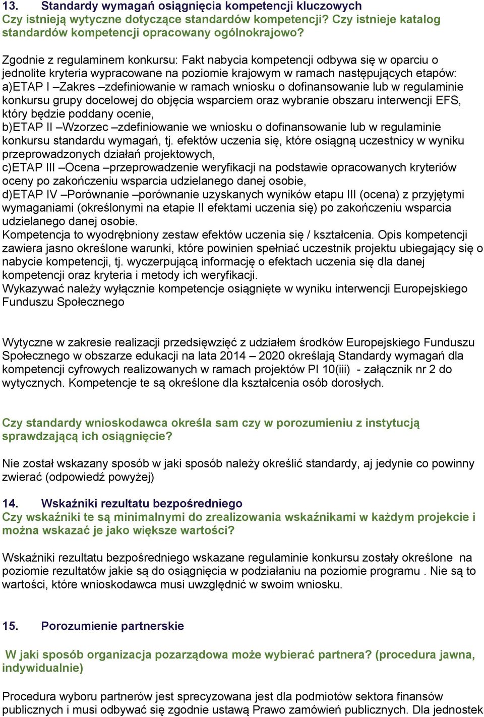 ramach wniosku o dofinansowanie lub w regulaminie konkursu grupy docelowej do objęcia wsparciem oraz wybranie obszaru interwencji EFS, który będzie poddany ocenie, b)etap II Wzorzec zdefiniowanie we