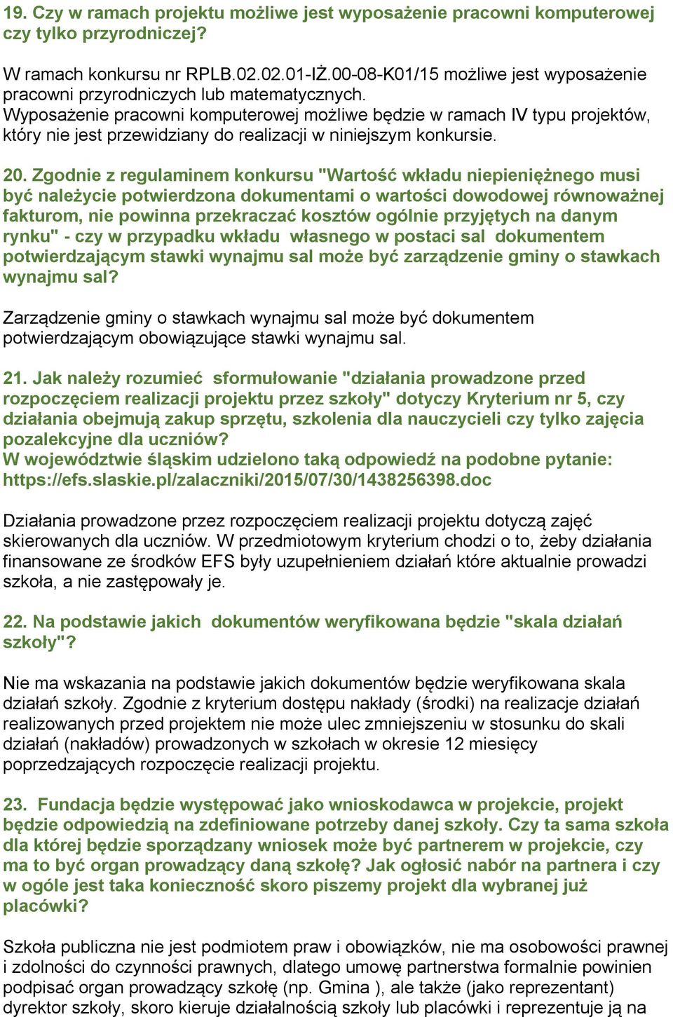 Wyposażenie pracowni komputerowej możliwe będzie w ramach IV typu projektów, który nie jest przewidziany do realizacji w niniejszym konkursie. 20.