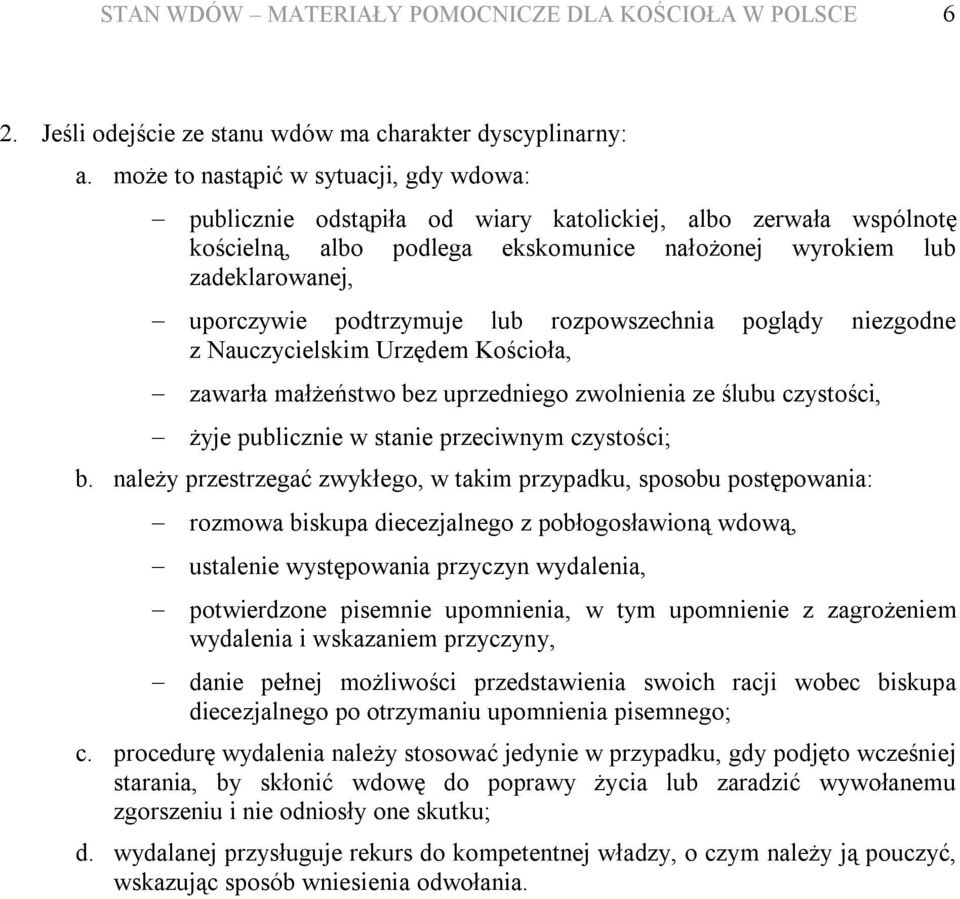 podtrzymuje lub rozpowszechnia poglądy niezgodne z Nauczycielskim Urzędem Kościoła, zawarła małżeństwo bez uprzedniego zwolnienia ze ślubu czystości, żyje publicznie w stanie przeciwnym czystości; b.