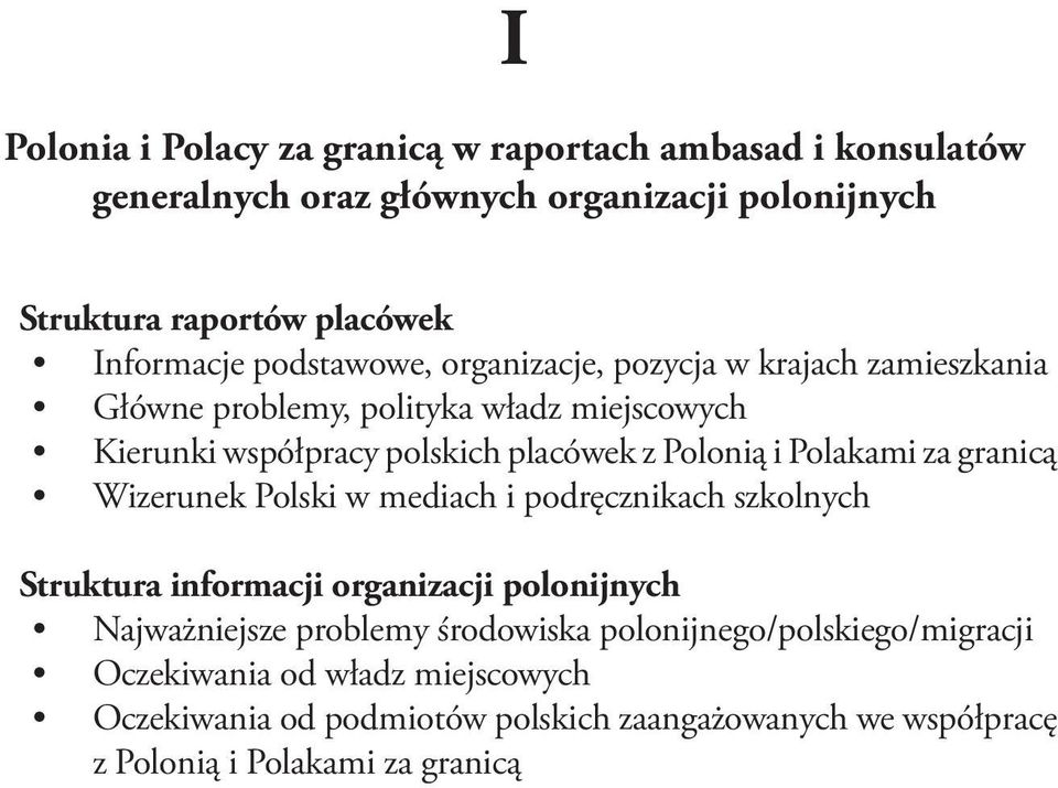 Polakami za granicą Wizerunek Polski w mediach i podręcznikach szkolnych Struktura informacji organizacji polonijnych Najważniejsze problemy środowiska