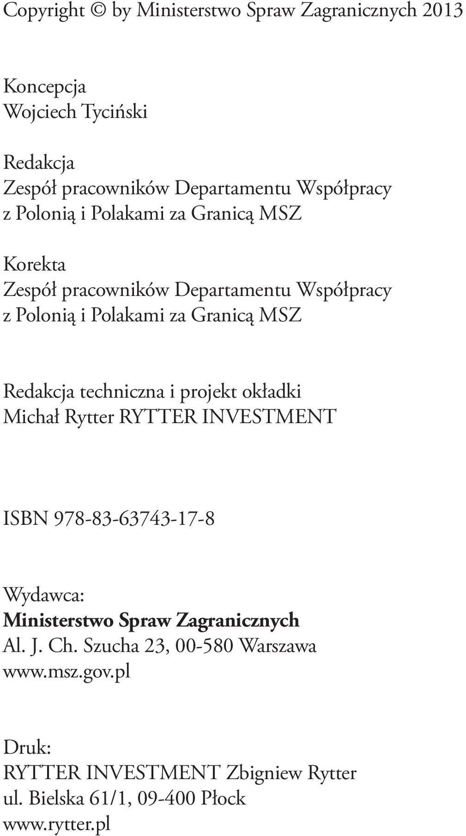 techniczna i projekt okładki Michał Rytter RYTTER INVESTMENT ISBN 978-83-63743-17-8 Wydawca: Ministerstwo Spraw Zagranicznych Al. J.