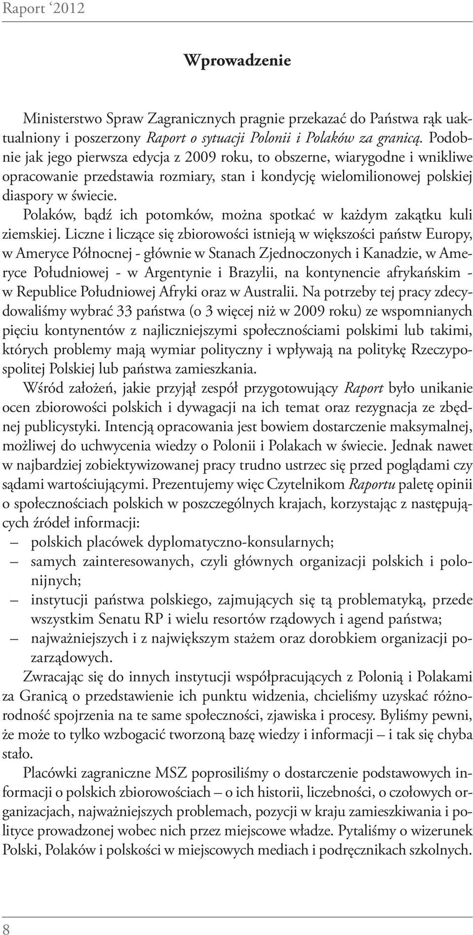 Polaków, bądź ich potomków, można spotkać w każdym zakątku kuli ziemskiej.