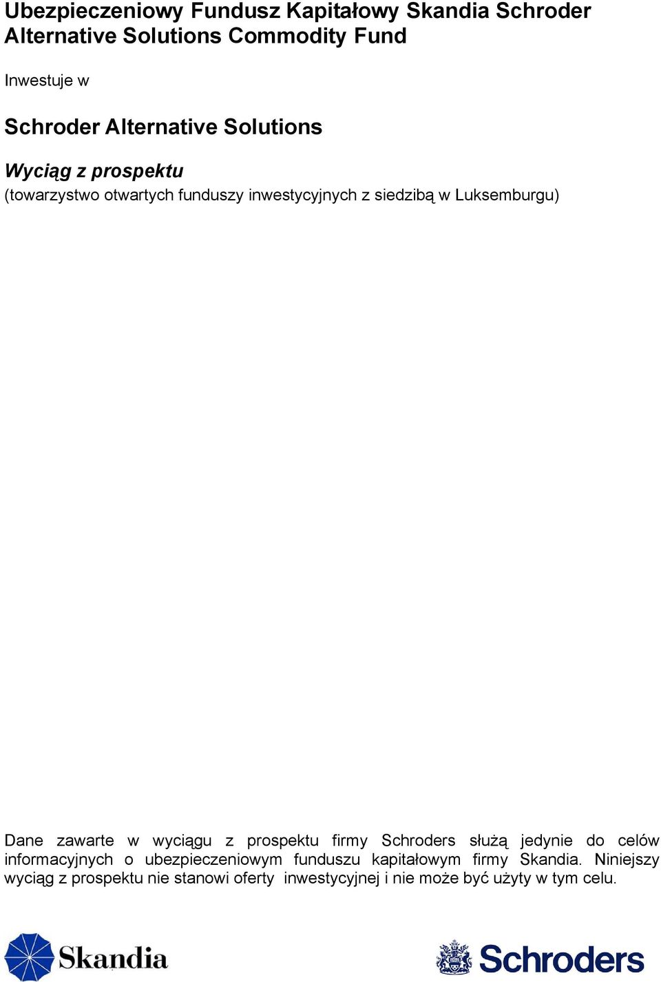 Dane zawarte w wyciągu z prospektu firmy Schroders służą jedynie do celów informacyjnych o ubezpieczeniowym