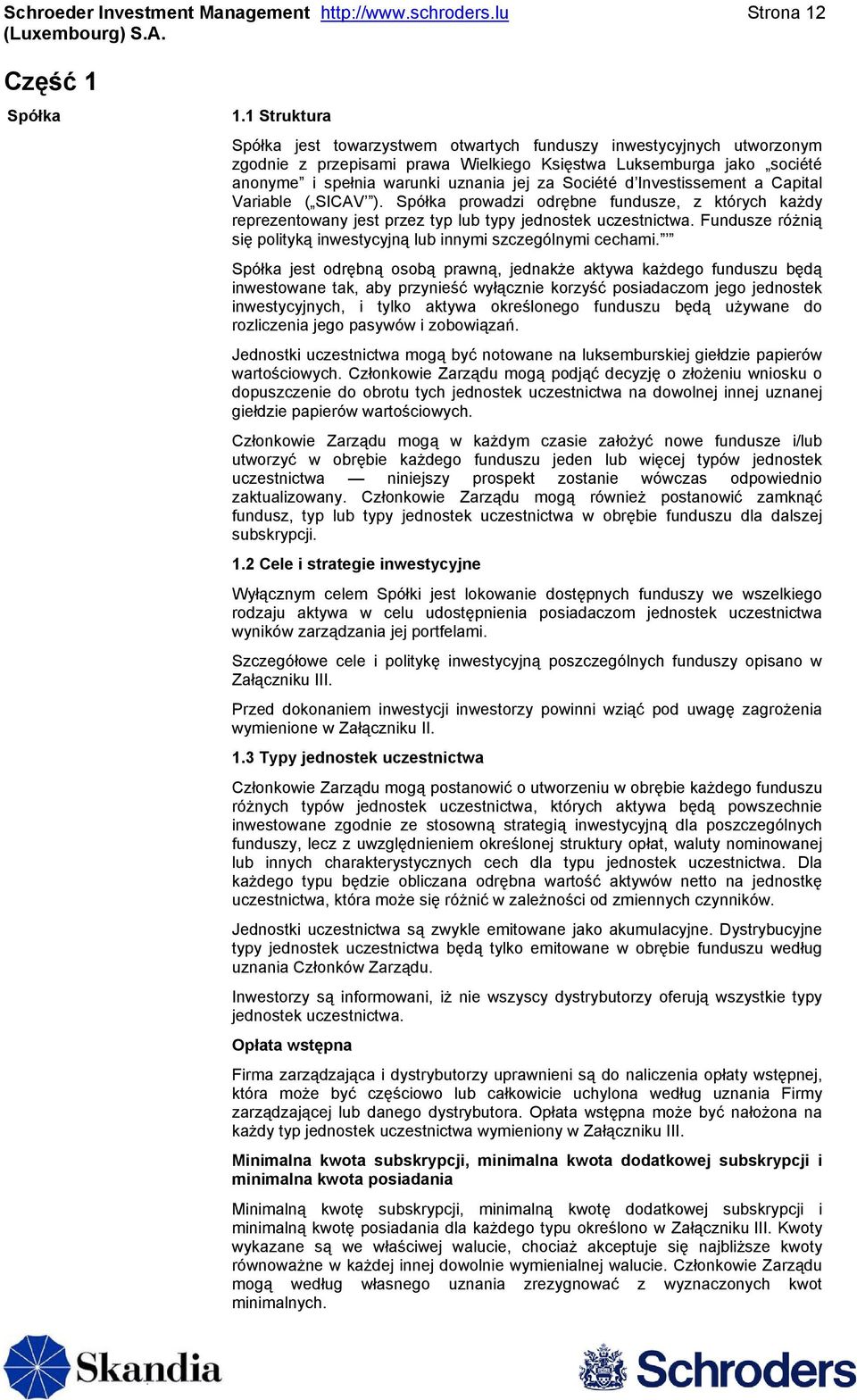 Société d Investissement a Capital Variable ( SICAV ). Spółka prowadzi odrębne fundusze, z których każdy reprezentowany jest przez typ lub typy jednostek uczestnictwa.