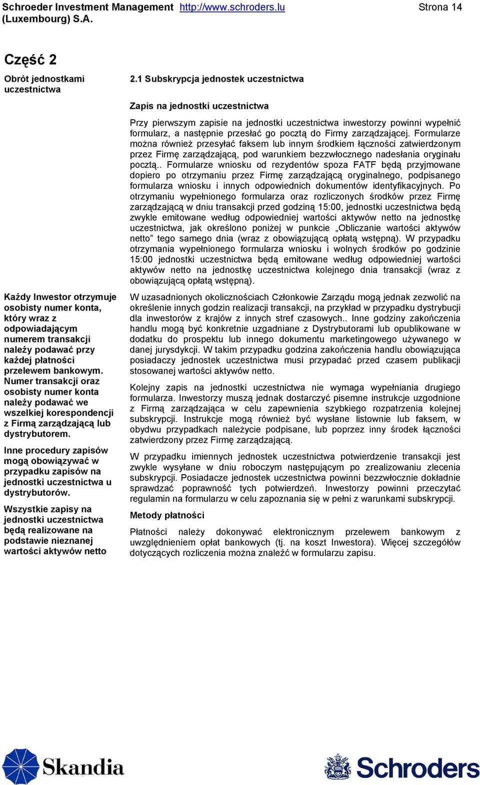 bankowym. Numer transakcji oraz osobisty numer konta należy podawać we wszelkiej korespondencji z Firmą zarządzającą lub dystrybutorem.