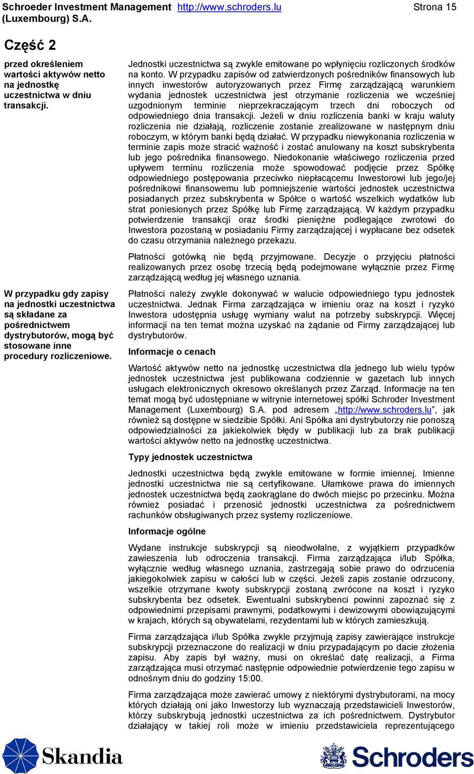 Jednostki uczestnictwa są zwykle emitowane po wpłynięciu rozliczonych środków na konto.