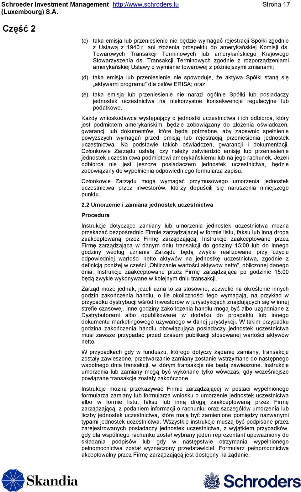 Transakcji Terminowych zgodnie z rozporządzeniami amerykańskiej Ustawy o wymianie towarowej z późniejszymi zmianami; (d) taka emisja lub przeniesienie nie spowoduje, że aktywa Spółki staną się
