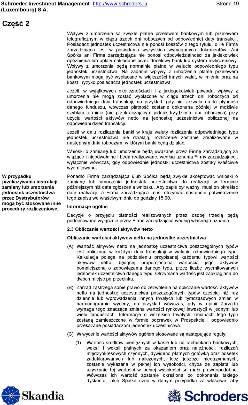 Wpływy z umorzenia są zwykle płatne przelewem bankowym lub przelewem telegraficznym w ciągu trzech dni roboczych od odpowiedniej daty transakcji.