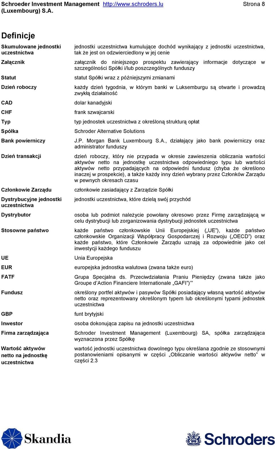 Dystrybutor jednostki uczestnictwa kumulujące dochód wynikający z jednostki uczestnictwa, tak że jest on odzwierciedlony w jej cenie załącznik do niniejszego prospektu zawierający informacje