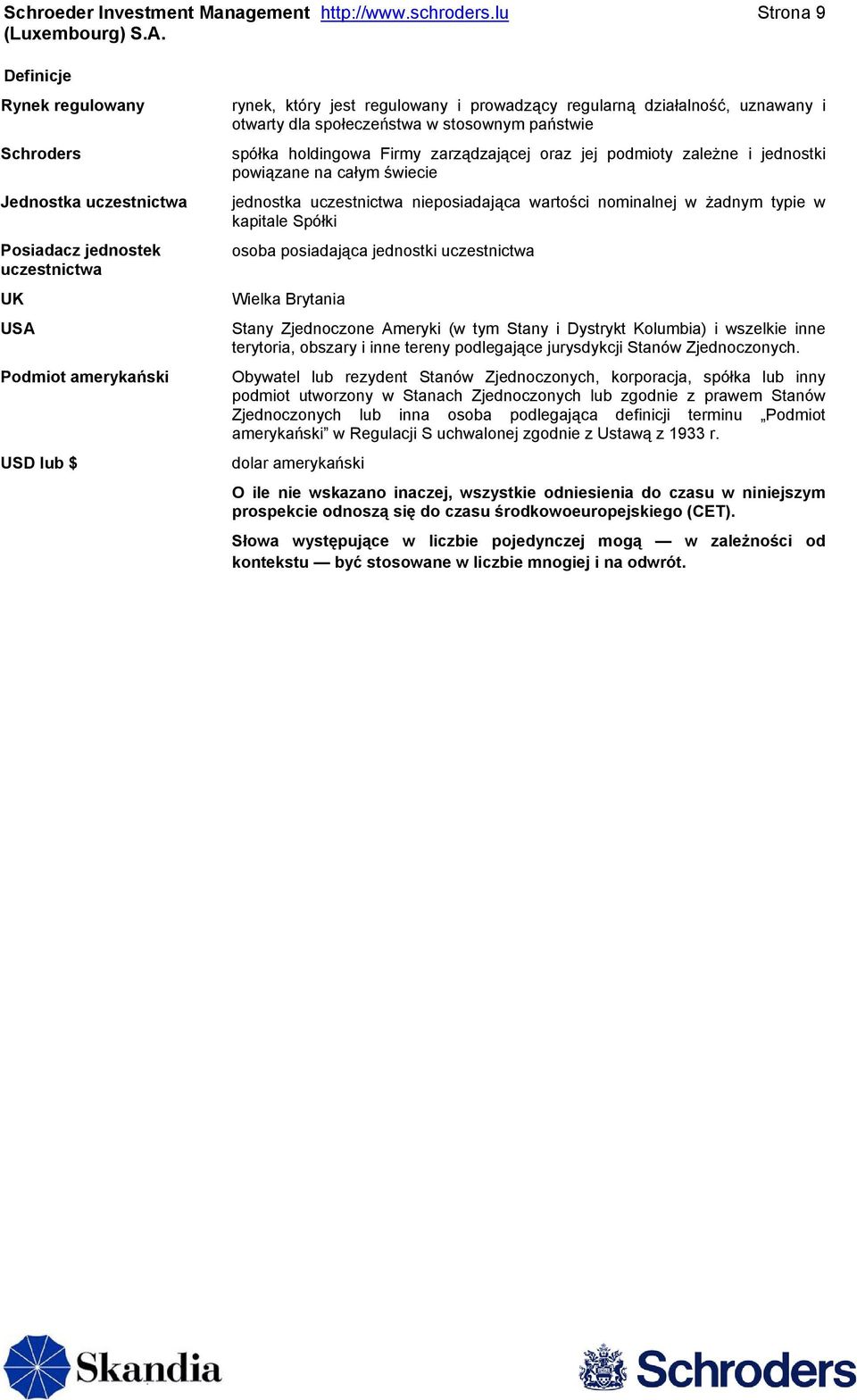 działalność, uznawany i otwarty dla społeczeństwa w stosownym państwie spółka holdingowa Firmy zarządzającej oraz jej podmioty zależne i jednostki powiązane na całym świecie jednostka uczestnictwa