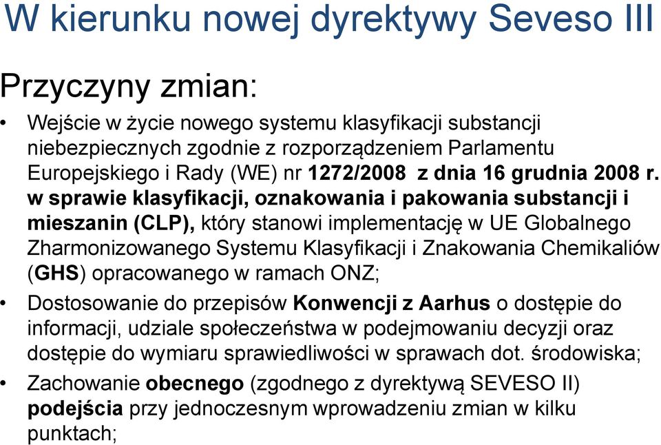 w sprawie klasyfikacji, oznakowania i pakowania substancji i mieszanin (CLP), który stanowi implementację w UE Globalnego Zharmonizowanego Systemu Klasyfikacji i Znakowania Chemikaliów