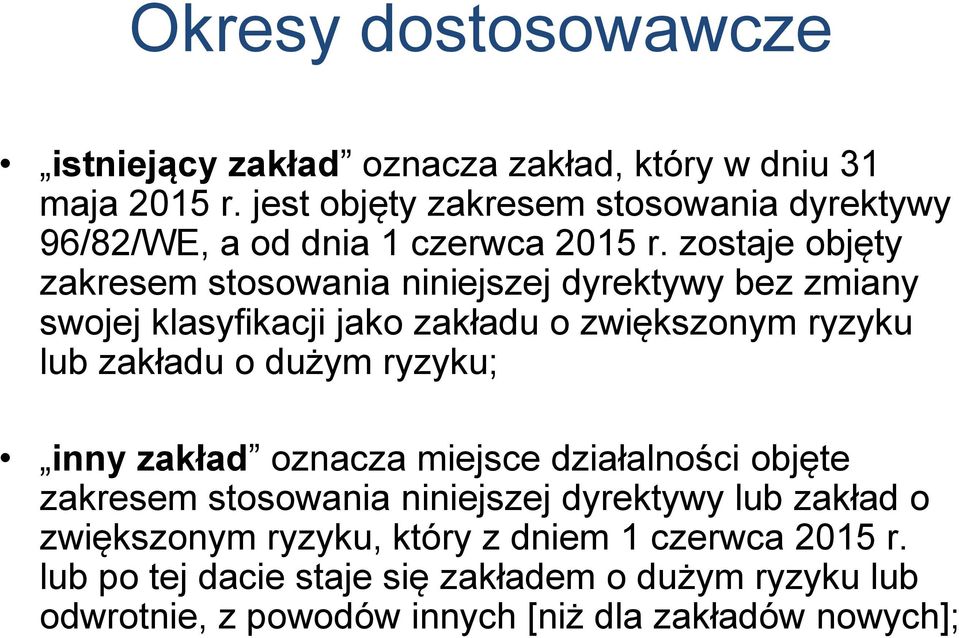 zostaje objęty zakresem stosowania niniejszej dyrektywy bez zmiany swojej klasyfikacji jako zakładu o zwiększonym ryzyku lub zakładu o dużym