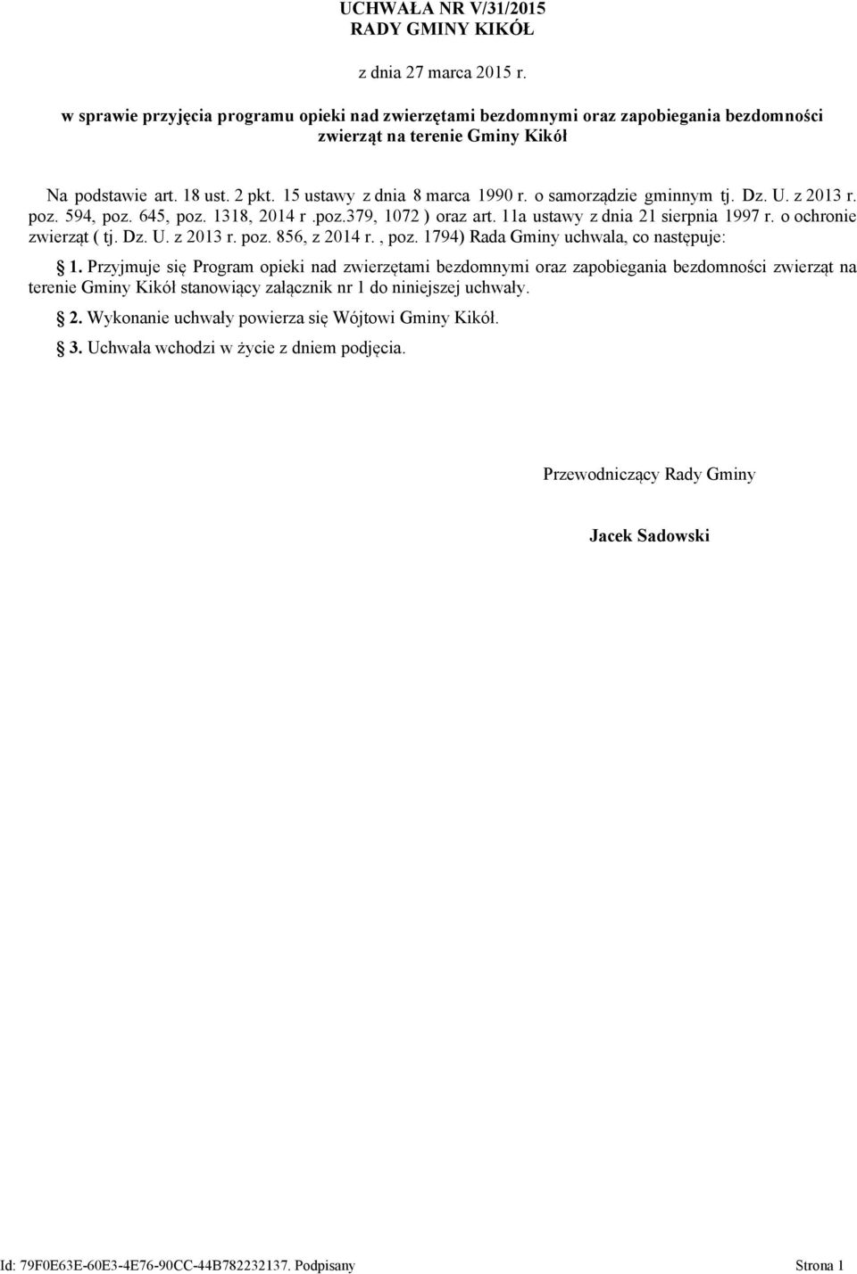 o samorządzie gminnym tj. Dz. U. z 2013 r. poz. 594, poz. 645, poz. 1318, 2014 r.poz.379, 1072 ) oraz art. 11a ustawy z dnia 21 sierpnia 1997 r. o ochronie zwierząt ( tj. Dz. U. z 2013 r. poz. 856, z 2014 r.