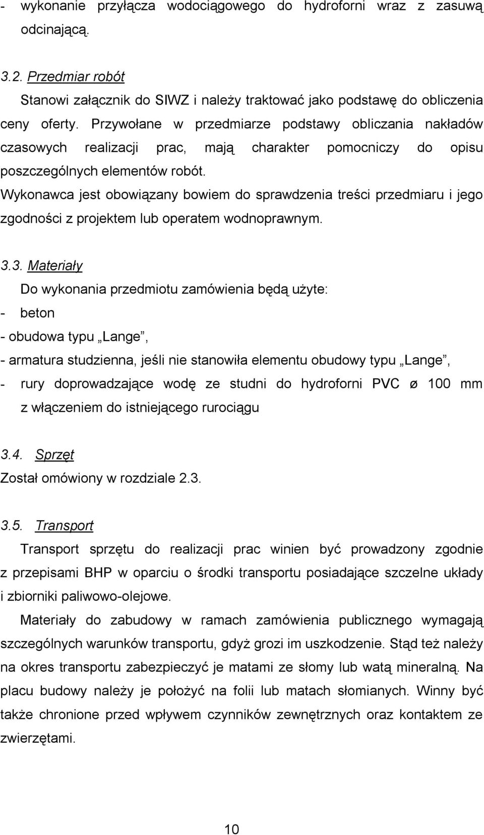 Wykonawca jest obowiązany bowiem do sprawdzenia treści przedmiaru i jego zgodności z projektem lub operatem wodnoprawnym. 3.