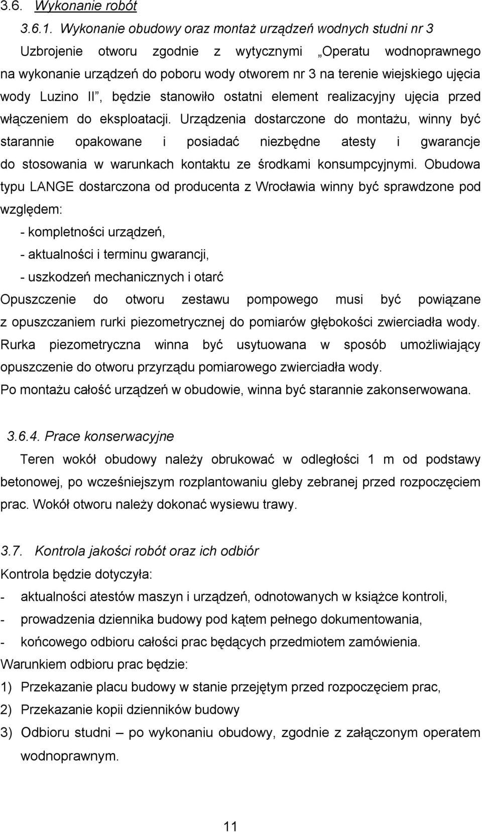 wody Luzino II, będzie stanowiło ostatni element realizacyjny ujęcia przed włączeniem do eksploatacji.