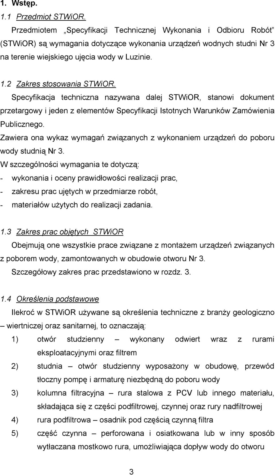 2 Zakres stosowania STWiOR. Specyfikacja techniczna nazywana dalej STWiOR, stanowi dokument przetargowy i jeden z elementów Specyfikacji Istotnych Warunków Zamówienia Publicznego.