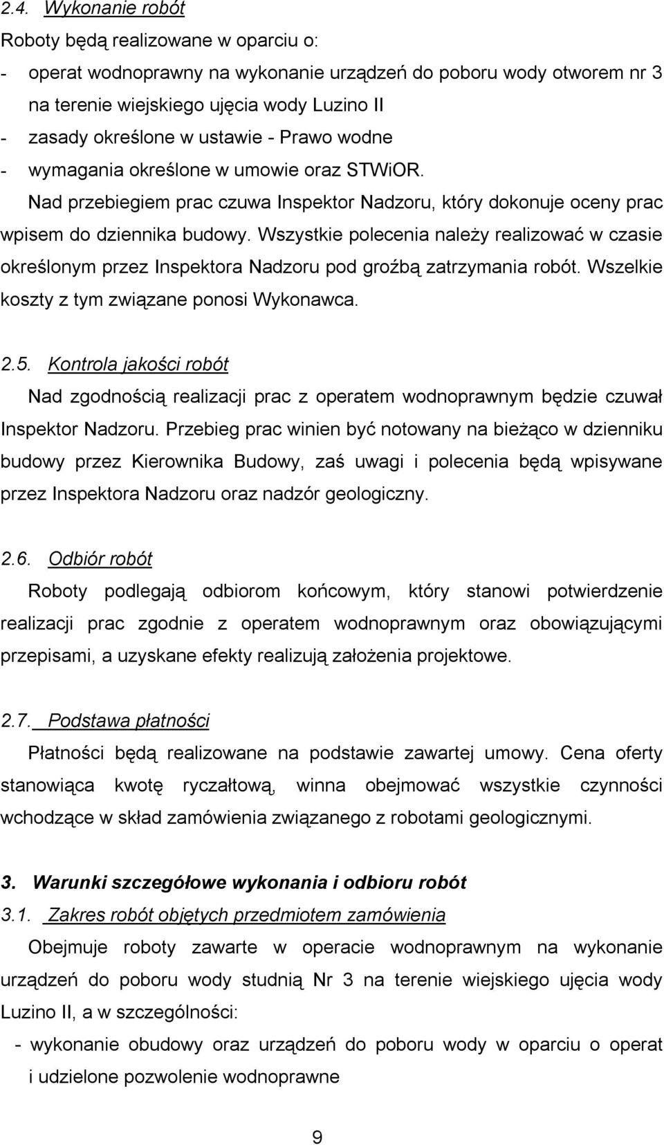 Wszystkie polecenia należy realizować w czasie określonym przez Inspektora Nadzoru pod groźbą zatrzymania robót. Wszelkie koszty z tym związane ponosi Wykonawca. 2.5.