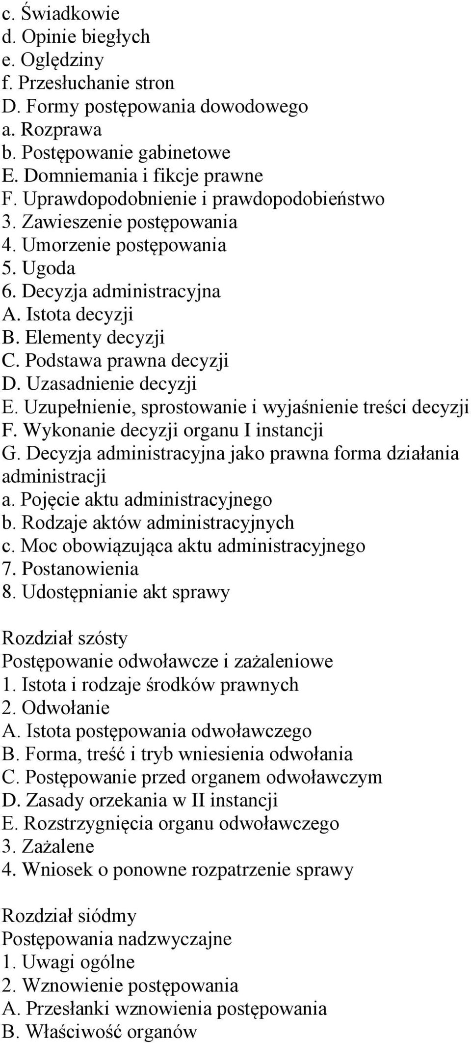 Uzasadnienie decyzji E. Uzupełnienie, sprostowanie i wyjaśnienie treści decyzji F. Wykonanie decyzji organu I instancji G. Decyzja administracyjna jako prawna forma działania administracji a.