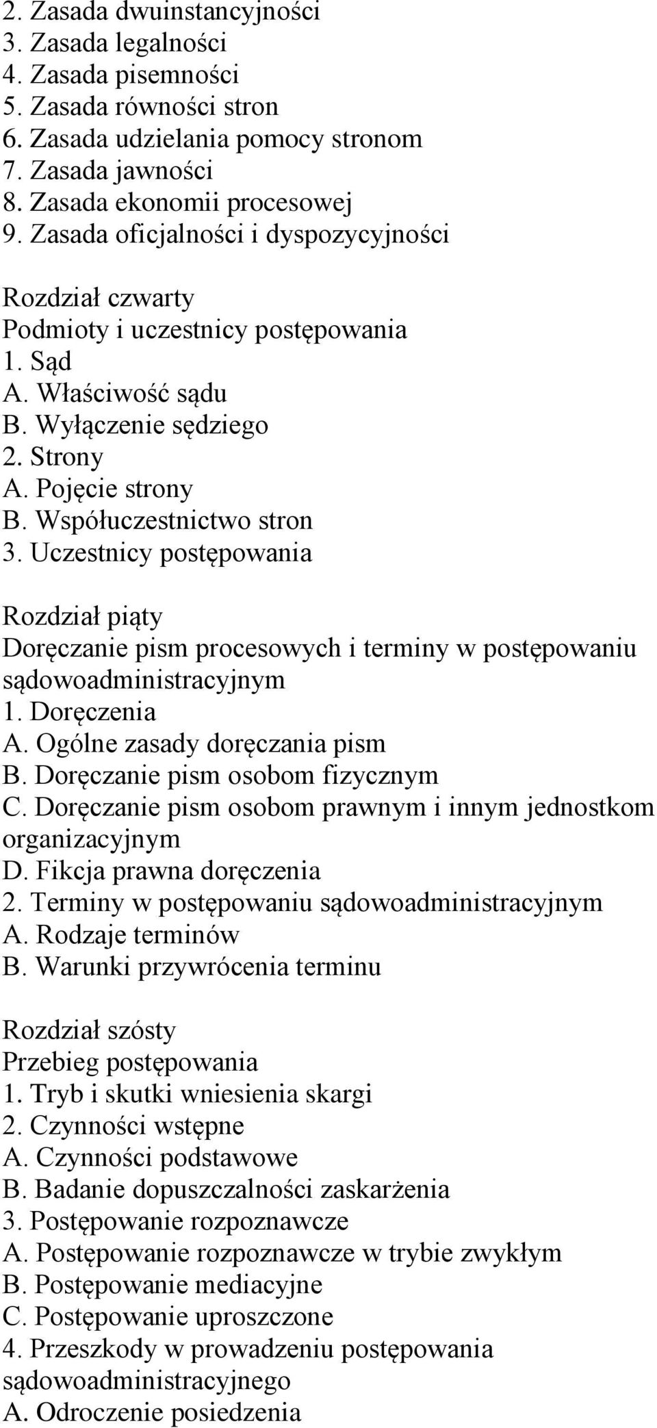 Uczestnicy postępowania Rozdział piąty Doręczanie pism procesowych i terminy w postępowaniu sądowoadministracyjnym 1. Doręczenia A. Ogólne zasady doręczania pism B. Doręczanie pism osobom fizycznym C.