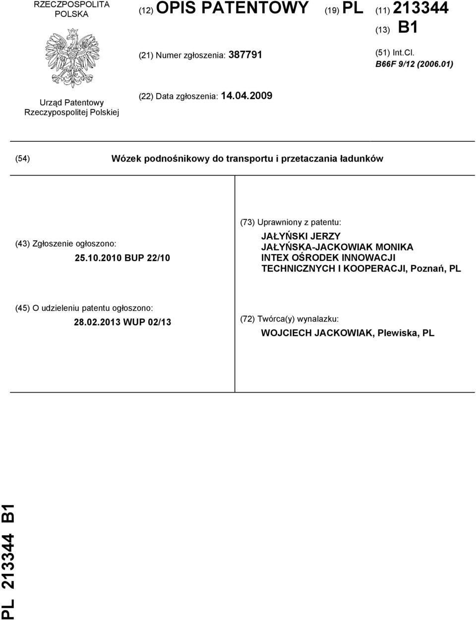 2009 (54) Wózek podnośnikowy do transportu i przetaczania ładunków (43) Zgłoszenie ogłoszono: 25.10.