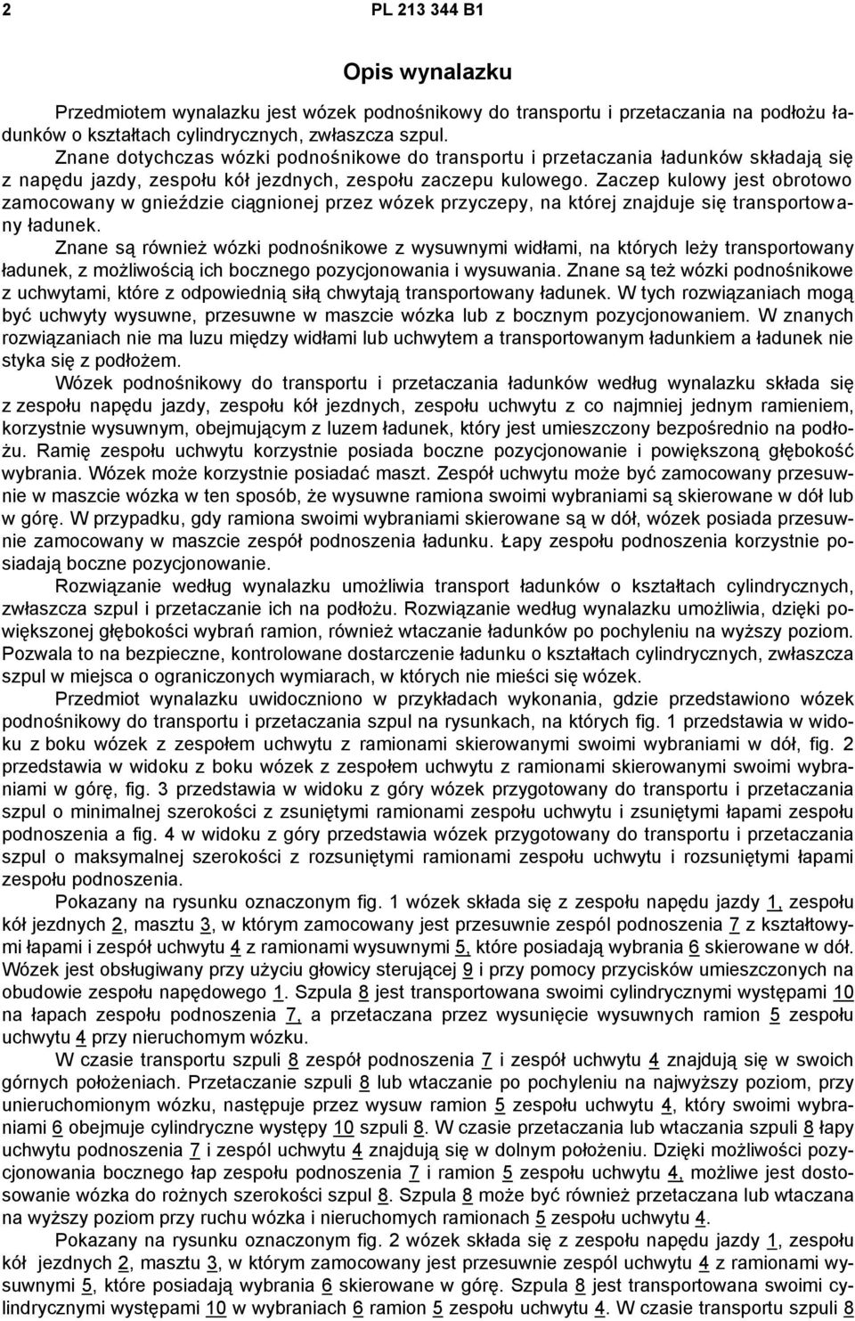 Zaczep kulowy jest obrotowo zamocowany w gnieździe ciągnionej przez wózek przyczepy, na której znajduje się transportowany ładunek.