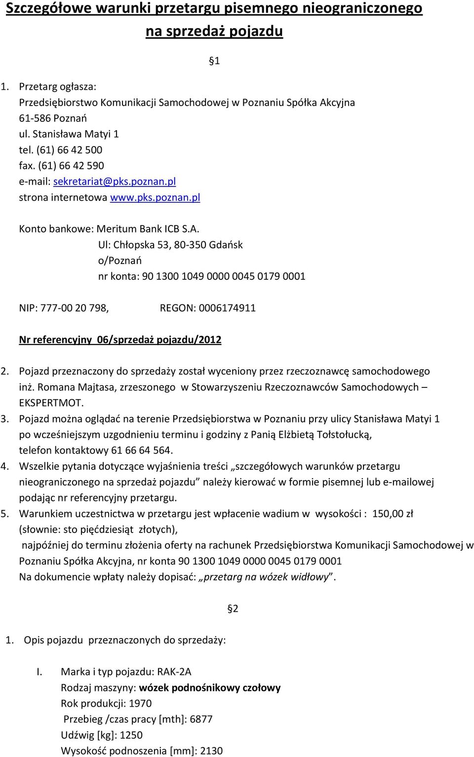 Ul: Chłopska 53, 80-350 Gdańsk o/poznań nr konta: 90 1300 1049 0000 0045 0179 0001 NIP: 777-00 20 798, REGON: 0006174911 Nr referencyjny 06/sprzedaż pojazdu/2012 2.